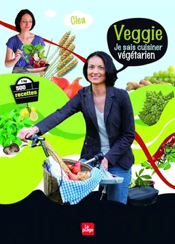 Veggie : je sais cuisiner végétarien : 500 recettes | Clea, Jérôme Bernard-Pellet, Eric Fénot