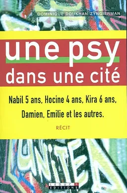 Une psy dans une cité : Nabil 5 ans, Hocine 4 ans, Kira 6 ans, Damien, Emilie et les autres | Dominique Doukhan-Zyngierman