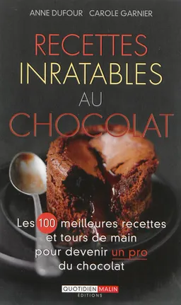 Recettes inratables au chocolat : les 100 meilleures recettes et tours de main pour devenir un pro du chocolat | Anne Dufour, Carole Garnier