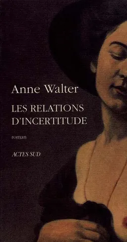 Les Relations d'incertitude | Anne Walter
