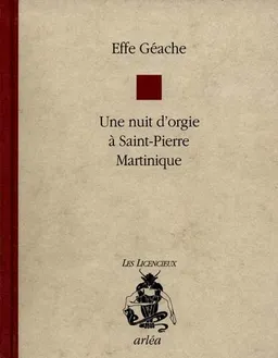 Une nuit d'orgie à Saint-Pierre, Martinique | Effe Géache, Raphaël Confiant