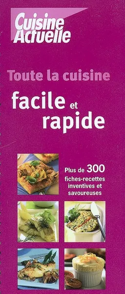 Toute la cuisine facile & rapide : plus de 300 fiches recettes inventives et savoureuses | Myriam Domange