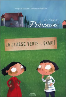 Le club des princesses. Vol. 3. La classe verte... (kaki) | Virginie Hanna, Eléonore Thuillier