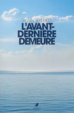 L'avant-dernière demeure | Alain Seyfried