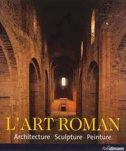 L'art roman : architecture, sculpture, peinture | Rolf Toman, Achim Bednorz
