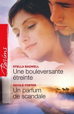 Une bouleversante étreinte. Un parfum de scandale | Stella Bagwell, Nicole Foster