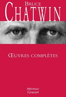 Oeuvres complètes | Bruce Chatwin, Jean-François Fogel