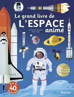 Le grand livre de l'espace animé | Anne-Sophie Baumann, Olivier Latyk