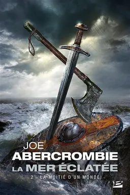 La mer éclatée. Vol. 2. La moitié d'un monde | Joe Abercrombie