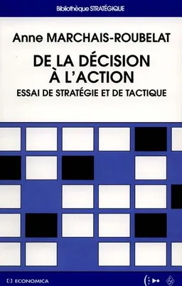 De la décision à l'action : essai de stratégie et de tactique | Anne Marchais-Roubelat, Jacques Lesourne, Institut de stratégie comparée (Paris)