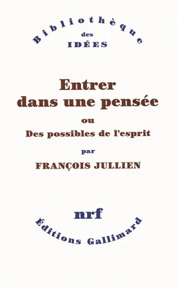 Entrer dans une pensée ou Des possibles de l'esprit | François Jullien