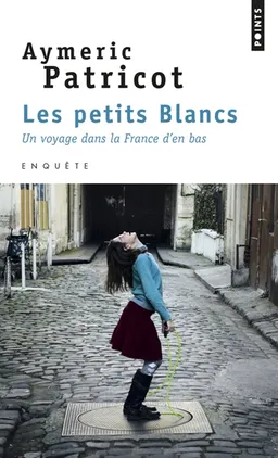 Les petits Blancs : un voyage dans la France d'en bas | Aymeric Patricot