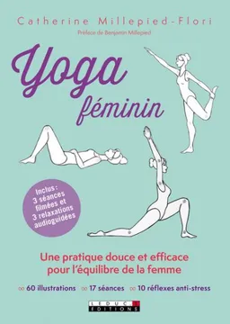 Yoga féminin : une pratique douce et efficace pour l'équilibre de la femme | Catherine Millepied-Flori, Oanell Muzellec, Benjamin Millepied