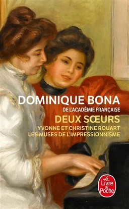 Deux soeurs : Yvonne et Christine Rouart, les muses de l'impressionnisme | Dominique Bona