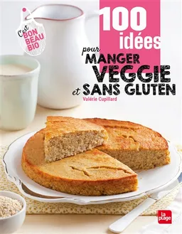 100 idées pour manger veggie et sans gluten | Valérie Cupillard