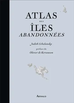 Atlas des îles abandonnées | Judith Schalansky, Olivier de Kersauson