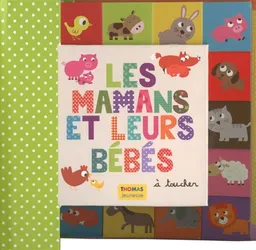 Les mamans et leurs bébés : à toucher | Marie Delhoste