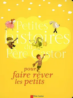 Petites histoires du Père Castor pour faire rêver les petits | 