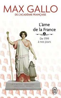 L'âme de la France. Vol. 2. De 1799 à nos jours | Max Gallo