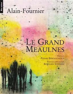 Le grand Meaulnes | Alain-Fournier, Pierre Bergounioux, Bernard Stéphan