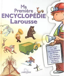 Ma première encyclopédie Larousse : l'encyclopédie des 4-7 ans | Laure Cambournac, Françoise de Guibert, Jacques Azam, Vincent Balas, Robert Barborini