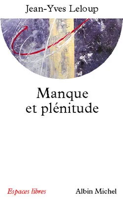 Manque et plénitude : éléments pour une mémoire essentielle | Jean-Yves Leloup