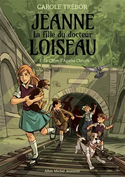 Jeanne, la fille du docteur Loiseau. Vol. 3. Le chien d'Agatha Christie | Carole Trébor, Carole Maurel