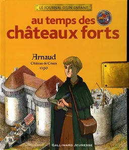 Au temps des châteaux forts : Arnaud, Château de Coucy, 1390 | Brigitte Coppin, Erwann Surcouf, Maurice Pommier