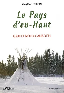 Le Pays d'en Haut : Grand-Nord canadien | Marylène Ducoin