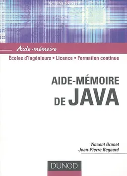 Aide-mémoire de Java : écoles d'ingénieurs, licence, formation continue | Vincent Granet, Jean-Pierre Regourd