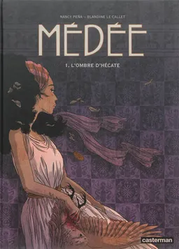 Médée. Vol. 1. L'ombre d'Hécate | Blandine Le Callet, Nancy Pena, Sophie Dumas, Céline Badaroux-Denizon