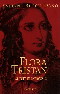 Flora Tristan : la femme-messie | Evelyne Bloch-Dano