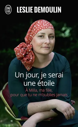 Un jour, je serai une étoile : à Milla, ma fille, pour que tu ne m'oublies jamais : témoignage | Leslie Demoulin