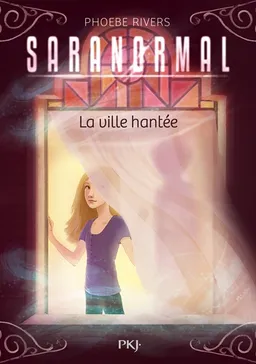 Saranormal. Vol. 1. La ville hantée | Phoebe Rivers