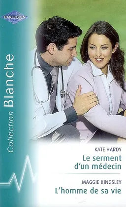 Le serment d'un médecin. L'homme de sa vie | Kate Hardy, Maggie Kingsley