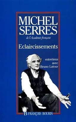 Eclaircissements : cinq entretiens avec Bruno Latour | Michel Serres, Bruno Latour