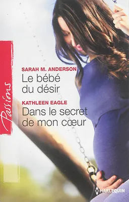 Le bébé du désir. Dans le secret de mon coeur | Sarah M. Anderson, Kathleen Eagle