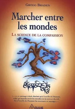 Marcher entre les mondes : science de la compassion | Gregg Braden