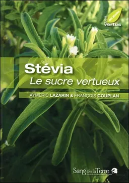 Stévia : le sucre vertueux | Aymeric Lazarin, François Couplan