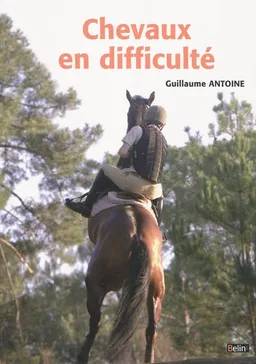 Chevaux en difficulté : diagnostics et préconisations | Antoine Guillaume