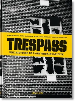 Trespass : une histoire de l'art urbain illicite | Carlo McCormick, Ethel Seno, Marc Schiller, Sara Schiller, Anne Pasternak