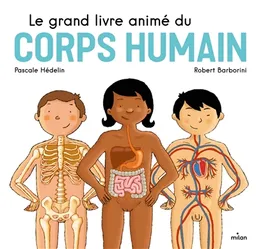 Le grand livre animé du corps humain | Pascale Hédelin, Robert Barborini