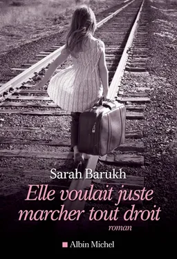 Elle voulait juste marcher tout droit | Sarah Barukh