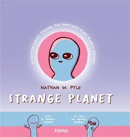 Strange planet : le comportement étrange des habitants d'une planète étrange | Nathan W. Pyle