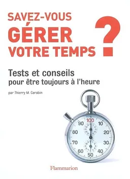 Savez-vous gérer votre temps ? : tests et conseils pour être toujours à l'heure | Thierry M. Carabin
