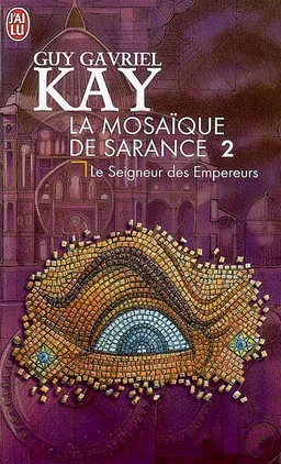 La mosaïque de Sarance. Vol. 2. Le seigneur des Empereurs | Guy Gavriel Kay