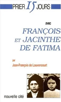 Prier 15 jours avec François et Jacinthe de Fatima | Jean-François de Louvencourt, Alberto Cosme do Amaral