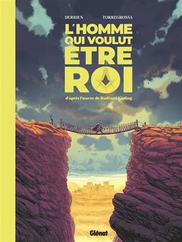 L'homme qui voulut être roi | Jean-Christophe Derrien, Rémi Torregrossa, Rudyard Kipling, Albertine Ralenti, Didier Convard