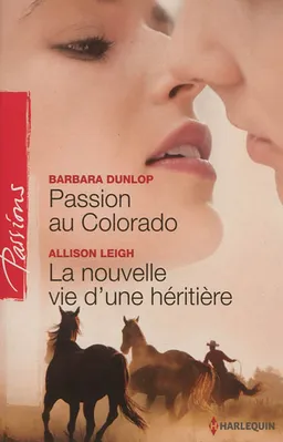 Passion au Colorado. La nouvelle vie d'une héritière | Barbara Dunlop, Allison Leigh