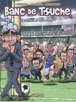 Banc de touche. Vol. 1. La bande à Raymond ! | Albert Carreres, Edmond Tourriol, Daniel Fernandes, Javi Chaler
